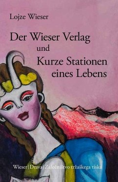 Der Wieser Verlag und Kurze Stationen eines Lebens - Wieser, Lojze