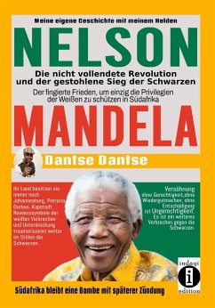 Nelson Mandela - die nicht vollendete Revolution und der gestohlene Sieg der Schwarzen - Dantse, Dantse