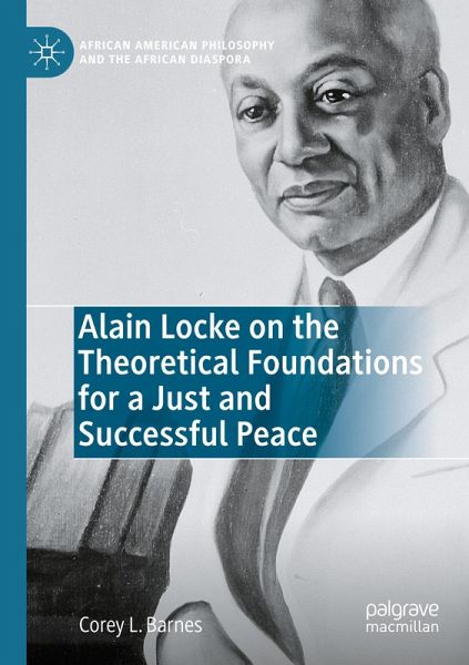 Alain Locke on the Theoretical Foundations for a Just and Successful Peace Alain Locke on the Theoretical Foundations for a Just and Successful Peace