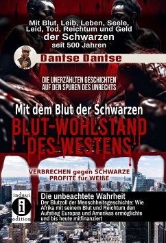 Mit dem Blut der Schwarzen: Blut-Wohlstand des Westens - die unerzählten Geschichten - Dantse, Dantse