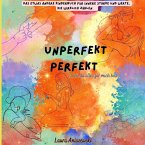 Unperfekt Perfekt Das etwas andere Kinderbuch für innere Stärke und Werte, die wirklich zählen.