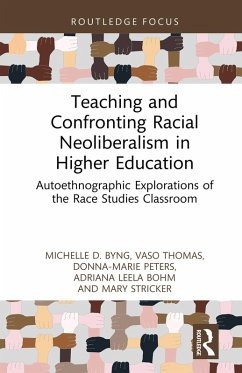 Teaching and Confronting Racial Neoliberalism in Higher Education (eBook, PDF) - Byng, Michelle D.; Thomas, Vaso; Peters, Donna-Marie; Bohm, Adriana Leela; Stricker, Mary
