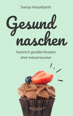 Gesund naschen (eBook, ePUB) - Hesselbarth, Svenja