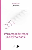 Traumasensible Arbeit in der Psychiatrie (eBook, ePUB)