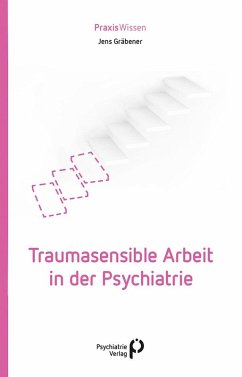 Traumasensible Arbeit in der Psychiatrie (eBook, ePUB) - Gräbener, Jens