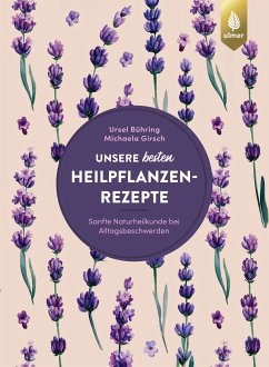 Unsere besten Heilpflanzenrezepte (eBook, PDF) - Bühring, Ursel; Girsch, Michaela