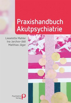 Praxishandbuch Akutpsychiatrie (eBook, PDF) - Mahler, Lieselotte; Jarchov-Jádi, Ina; Jäger, Matthias