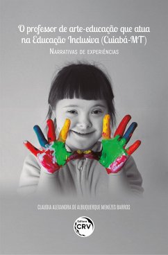 Cover O PROFESSOR DE ARTE-EDUCAÇÃO QUE ATUA NA EDUCAÇÃO INCLUSIVA (CUIABÁ - MT) (eBook, ePUB)