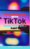 Maximizing ROI with TikTok Marketing API – Part 2 (eBook, ePUB)