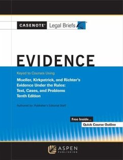 Casenote Legal Briefs for Evidence, Keyed to Mueller, Kirkpatrick, and Richter's - Casenote Legal Briefs