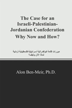 The Case for an Israeli-Palestinian-Jordanian Confederation Why Now and How? - Ben-Meir, Alon