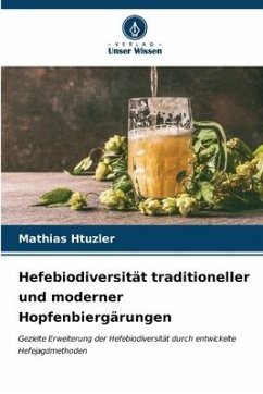 Hefebiodiversität traditioneller und moderner Hopfenbiergärungen - Htuzler, Mathias