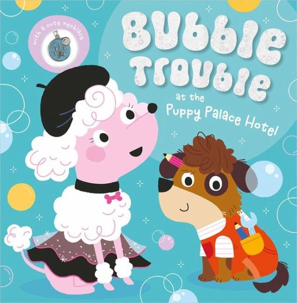Bubble Trouble at the Puppy Palace Hotel Bubble Trouble at the Puppy Palace Hotel