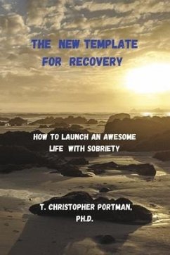 The New Template for Recovery: How to Launch an Awesome New Life with Sobriety - Portman Ph. D., T. Christopher