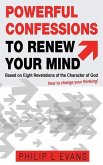 Powerful Confessions to Renew Your Mind: : Based on Eight Revelations of the Character of God