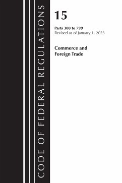 Code of Federal Regulations, Title 15 Commerce and Foreign Trade 300-799, Revised as of January 1, 2023 - Office Of The Federal Register