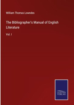 The Bibliographer's Manual of English Literature - Lowndes, William Thomas