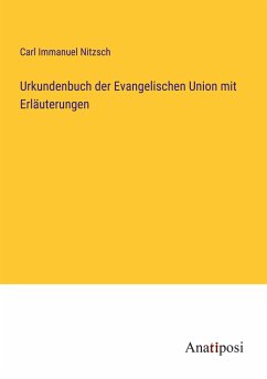 Urkundenbuch der Evangelischen Union mit Erläuterungen - Nitzsch, Carl Immanuel