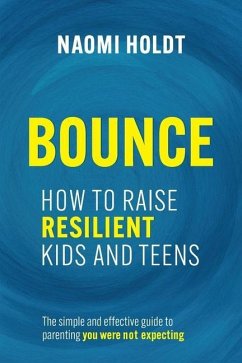 Bounce: How to Raise Resilient Kids and Teens - Holdt, Naomi