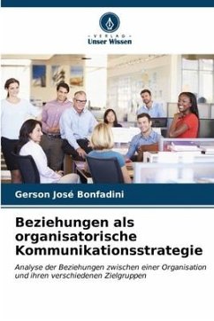 Beziehungen als organisatorische Kommunikationsstrategie - Bonfadini, Gerson José