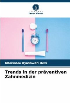 Trends in der präventiven Zahnmedizin - Devi, Khoisnam Dyashwari