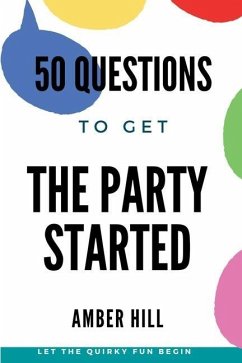 50 Questions To Get The Party Started - Hill, Amber M