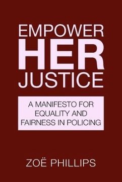 Empower Her Justice: A Manifesto for Equality and Fairness in Policing - Phillips, Zoe