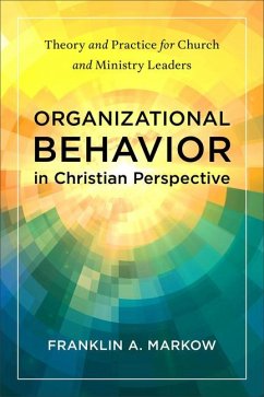 Organizational Behavior in Christian Perspective - Markow, Franklin A