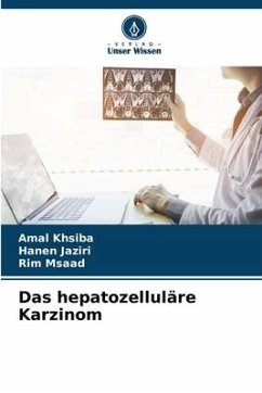 Das hepatozelluläre Karzinom - khsiba, Amal;Jaziri, Hanen;Msaad, Rim