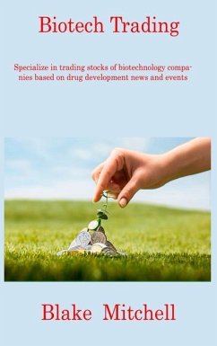 Biotech Trading: Specialize in trading stocks of biotechnology companies based on drug development news and events - Mitchell, Blake