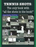 Tennis Shots: The only book with &quote;all the shots in the book!&quote;