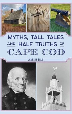 Myths, Tall Tales and Half Truths of Cape Cod - Ellis, James H.