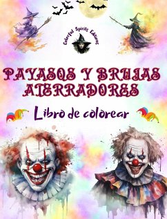 Payasos y brujas aterradores - Libro de colorear - Las criaturas más perturbadoras de Halloween - Editions, Colorful Spirits