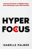 Hyper Focus: Harness the Power of ADHD to Stop Procrastinating in your Mid-Twenties