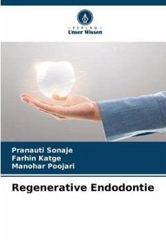 Regenerative Endodontie - Sonaje, Pranauti;Katge, Farhin;Poojari, Manohar