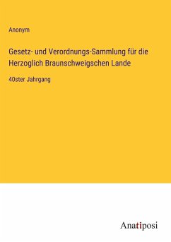 Gesetz- und Verordnungs-Sammlung für die Herzoglich Braunschweigschen Lande - Anonym