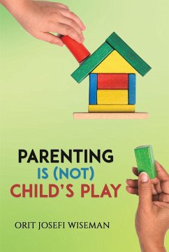 Parenting is (Not) Child's Play - Wiseman, Orit Josefi