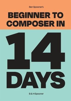Ben Spooner's Beginner to Composer in 14 Days - Spooner, Ben; Spooner, Hayley Jc