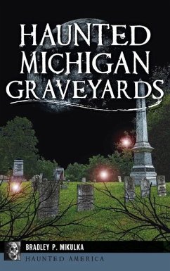 Haunted Michigan Graveyards - Mikulka, Bradley P