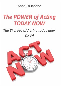 The Power of Acting Today Now. - Lo Iacono, Anna