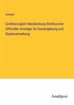 Großherzoglich Mecklenburg-Strelitzscher Officieller Anzeiger für Gesetzgebung und Staatsverwaltung - Anonym