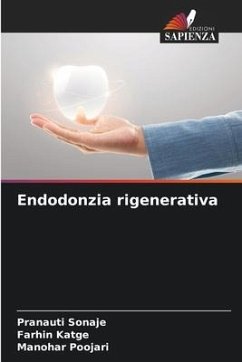 Endodonzia rigenerativa - Sonaje, Pranauti;Katge, Farhin;Poojari, Manohar