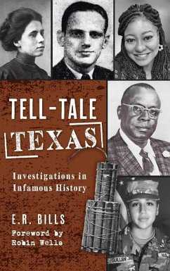 Tell-Tale Texas: Investigations in Infamous History - Bills, E. R.
