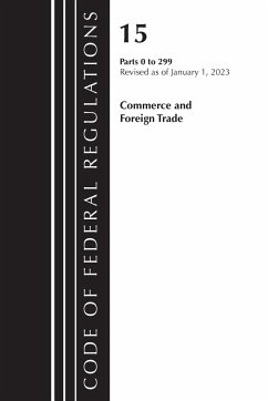 Code of Federal Regulations, Title 15 Commerce and Foreign Trade 0-299, Revised as of January 1, 2023 - Office Of The Federal Register (U.S.)