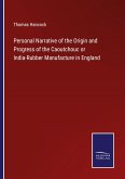 Personal Narrative of the Origin and Progress of the Caoutchouc or India-Rubber Manufacture in England