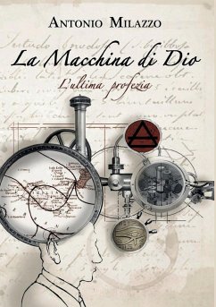 La Macchina di Dio. L'ultima profezia - Milazzo, Antonio