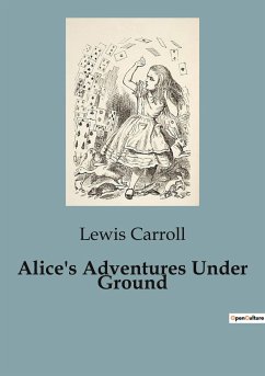 Alice's Adventures Under Ground - Carroll, Lewis