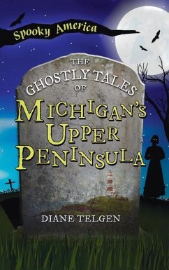 Ghostly Tales of Michigan's Upper Peninsula - Telgen, Diane