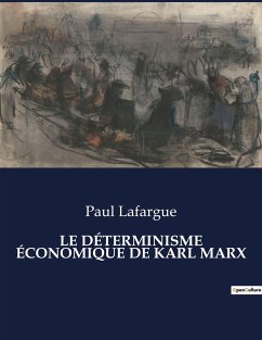 LE DÉTERMINISME ÉCONOMIQUE DE KARL MARX - Lafargue, Paul