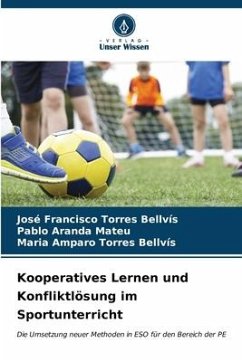 Kooperatives Lernen und Konfliktlösung im Sportunterricht - Torres Bellvís, José Francisco;Aranda Mateu, Pablo;Torres Bellvís, Maria Amparo